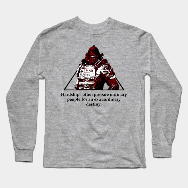 Warriors Quotes XXI: " Hardships often prepare ordinary people for an extraordinary destiny" Long Sleeve T-Shirt by NoMans